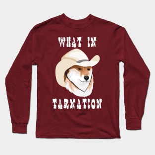 What in Tarnation Long Sleeve T-Shirt